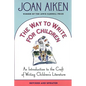 The Way to Write for Children: An Introduction to the Craft of Writing Children's Literature - Paperback