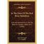 In The Days Of The Red River Rebellion: Life And Adventure In The Far West Of Canada, 1868-1872 (1903) - Paperback