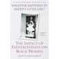 Whatever Happened to Daddy's Little Girl?: The Impact of Fatherlessness on Black Women - Paperback