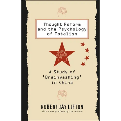 Thought Reform and the Psychology of Totalism: A Study of 'Brainwashing' in China - Paperback