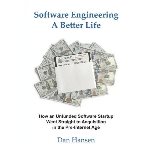 Software Engineering a Better Life: How an Unfunded Software Startup Went Straight to Acquisition in the Pre-Internet Age - Paperback