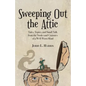 Sweeping Out the Attic: Tales, Topics, and Small Talk from the Nooks and Crannies of a Well-Worn Mind - Paperback