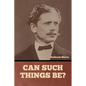 Can Such Things Be? - Paperback