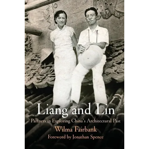 Liang and Lin: Partners in Exploring China's Architectural Past - Paperback