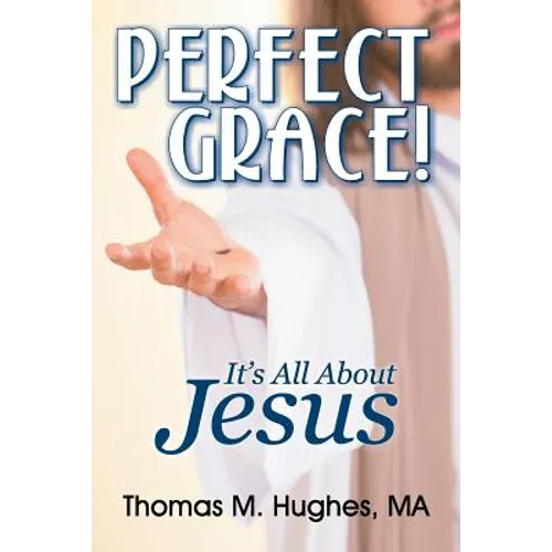 Perfect Grace!: It's All about Jesus - Paperback