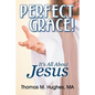 Perfect Grace!: It's All about Jesus - Paperback