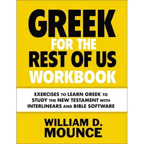 Greek for the Rest of Us Workbook: Exercises to Learn Greek to Study the New Testament with Interlinears and Bible Software - Paperback
