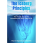 The Iceberg Principles: The Truth About The Universe And Your Place In It. - Paperback