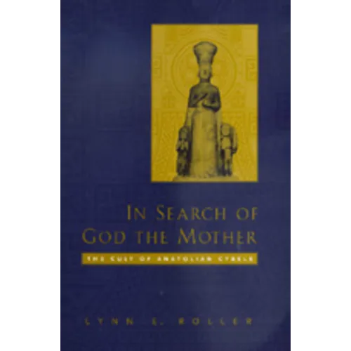 In Search of God the Mother: The Cult of Anatolian Cybele - Hardcover