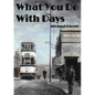 What You Do WIth Days - Paperback