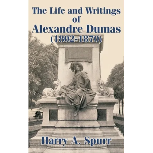 The Life and Writings of Alexandre Dumas (1802-1870) - Paperback