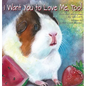 I Want You to Love Me, Too! - Hardcover