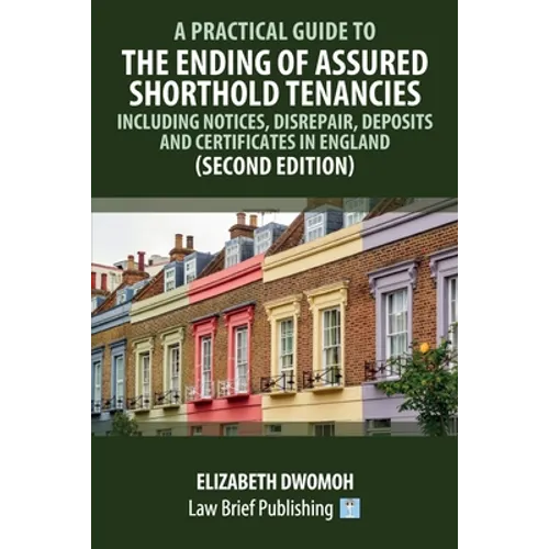 A Practical Guide to the Ending of Assured Shorthold Tenancies - Including Notices, Disrepair, Deposits and Certificates in England (Second Edition) - Paperback