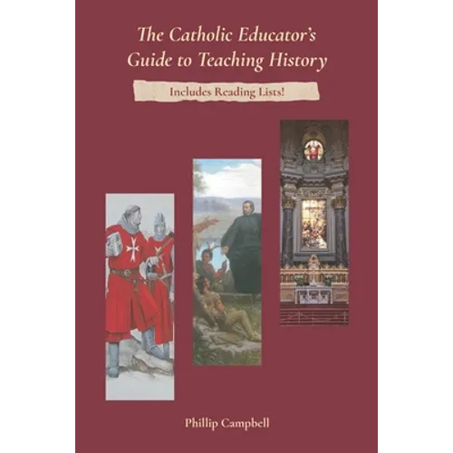 The Catholic Educator's Guide to Teaching History - Paperback
