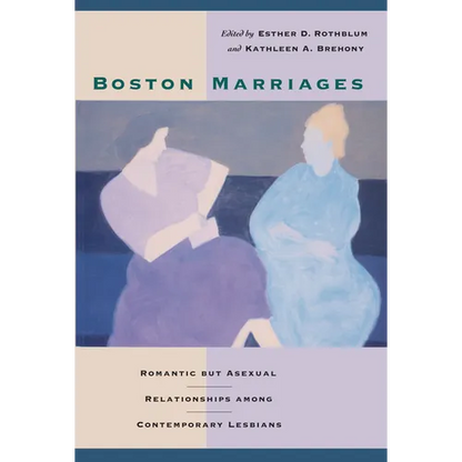 Boston Marriages: Romantic but Asexual Relationships among Contemporary Lesbians - Paperback