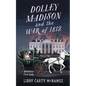 Dolley Madison and the War of 1812: America's First Lady - Paperback