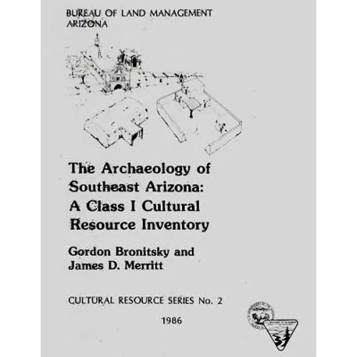 The Archaeology of Southeast Arizona: A Class I Cultural Resource Inventory - Paperback