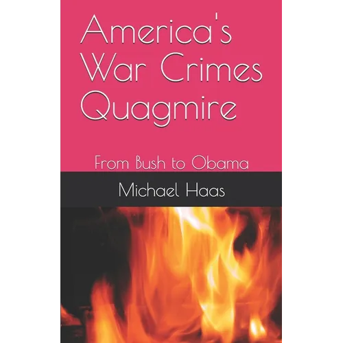 America's War Crimes Quagmire: From Bush to Obama - Paperback