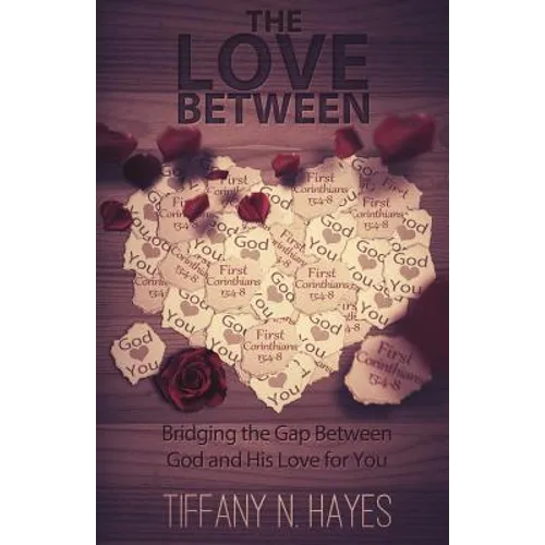The Love Between: Bridging the Gap Between God and His Love for You - Paperback