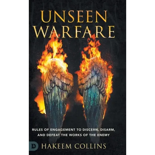 Unseen Warfare: Rules of Engagement to Discern, Disarm, and Defeat the Works of the Enemy - Hardcover