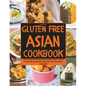 Gluten-Free Asian Cookbook: 120 Authentic Recipes from China, Korea, Japan, Thailand, Indonesia, Vietnam, the Philippines, and India - Paperback
