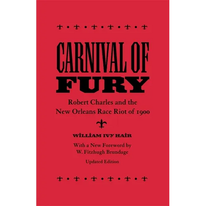 Carnival of Fury: Robert Charles and the New Orleans Race Riot of 1900 (Updated) - Paperback