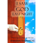 I Saw God Last Night: Whoever Said He's Dead, Flat Out Lied! - Paperback
