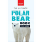 Polar Bears: The Ultimate Polar Bear Book for Kids:100+ Polar Bear Facts, Photos, Quiz & More - Hardcover