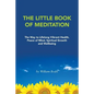 The Little Book of Meditation: The Way to Lifelong Vibrant Health, Peace of Mind, Spiritual Growth and Wellbeing - Paperback