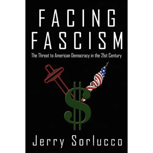 Facing Fascism: The Threat to American Democracy in the 21st Century - Paperback