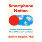 Smartphone Nation: Building Digital Boundaries When Offline Isn't an Option - Hardcover