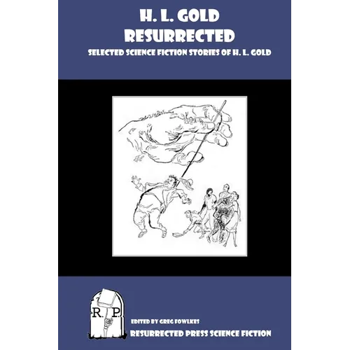 H. L. Gold Resurrected: Selected Science Fiction Stories of H. L. Gold - Paperback