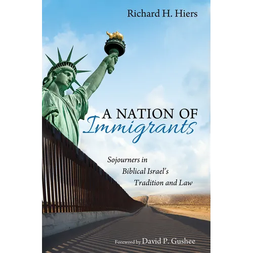 A Nation of Immigrants: Sojourners in Biblical Israel's Tradition and Law - Paperback