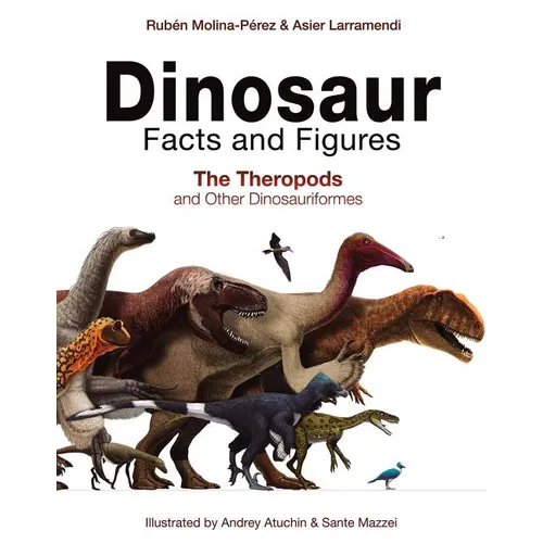 Dinosaur Facts and Figures: The Theropods and Other Dinosauriformes - Hardcover
