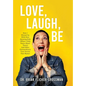 Love, Laugh, Be: How I Wound Up With Nine Amazing Kids (When I Only Knew About Three) And Other Extraordinary True Stories That Matter - Hardcover