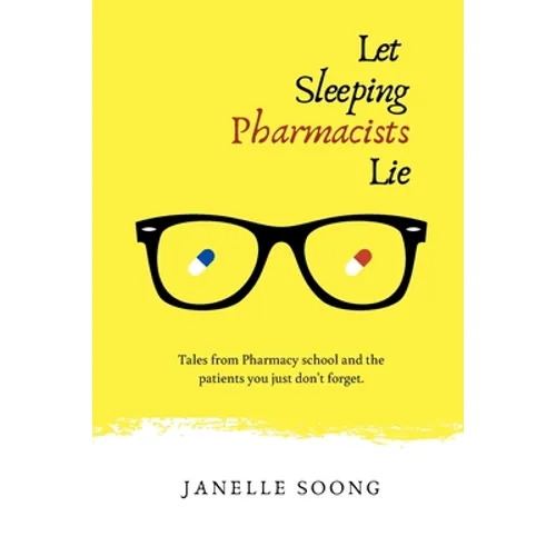 Let Sleeping Pharmacists Lie: Tales from Pharmacy school and the patients you just don't forget. - Paperback