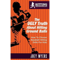 The UGLY Truth About Hitting Ground-Balls: How To Choose Baseball Hitting Drills For Kids - Paperback