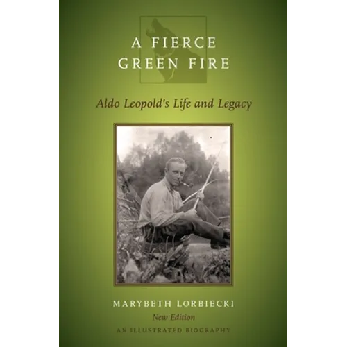 Fierce Green Fire: The Life and Legacy of Aldo Leopold - Paperback