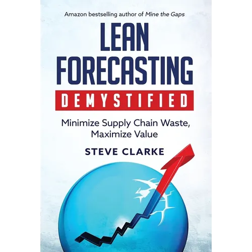 Lean Forecasting Demystified: Minimize Supply Chain Waste, Maximize Value - Hardcover