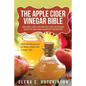 The Apple Cider Vinegar Bible: Home Remedies, Treatments And Cures From Your Kitchen - Paperback