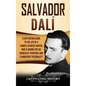 Salvador Dalí: A Captivating Guide to the Life of a Famous Spanish Painter Who Is Known for His Surrealist Paintings and Flamboyant Personality - Hardcover
