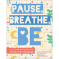 Pause, Breathe, Be: A Kid's 30-Day Guide to Peace and Presence - Hardcover