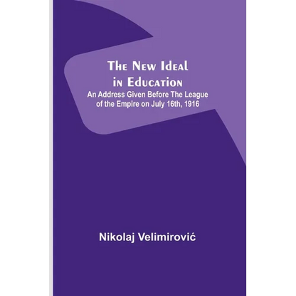 The New Ideal in Education; An Address Given Before the League of the Empire on July 16th, 1916 - Paperback