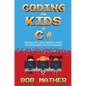 Coding for Kids in C#: Made Your Kid a Coding Superstar in 1 Month with Coding Games, Activities and Puzzles (Coding for Absolute Beginners) - Hardcover