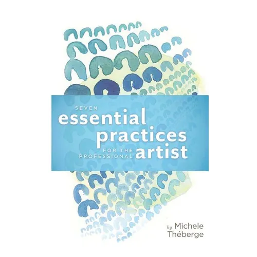 Seven Essential Practices for the Professional Artist - Paperback
