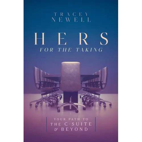 Hers for the Taking: Your Path to the C-Suite & Beyond - Paperback