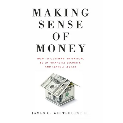 Making Sense of Money: How to Outsmart Inflation, Build Financial Security, and Leave a Legacy - Hardcover