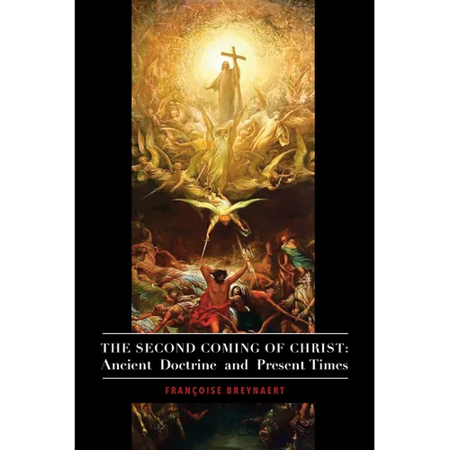 The Second Coming of Christ: Ancient Doctrine and Present Times - Paperback