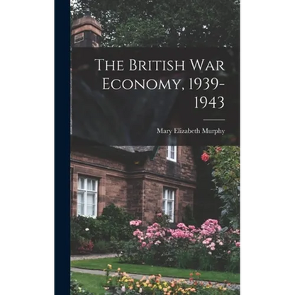 The British War Economy, 1939-1943 - Hardcover