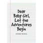 Dear Baby Girl, Let The Adventures Begin - Paperback